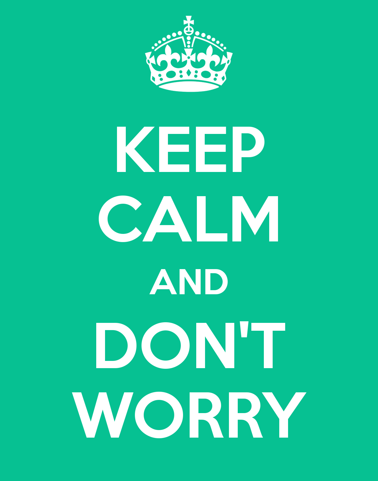 Don t worry dont. Don't worry. Keep Calm and don't worry. Keep Calm and be Happy. Don't worry be Happy.