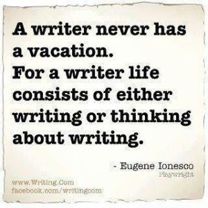 A-writer-never-has-a-vacation-for-a-writer-life-consists-of-either-writing-or-thinking-about-writing